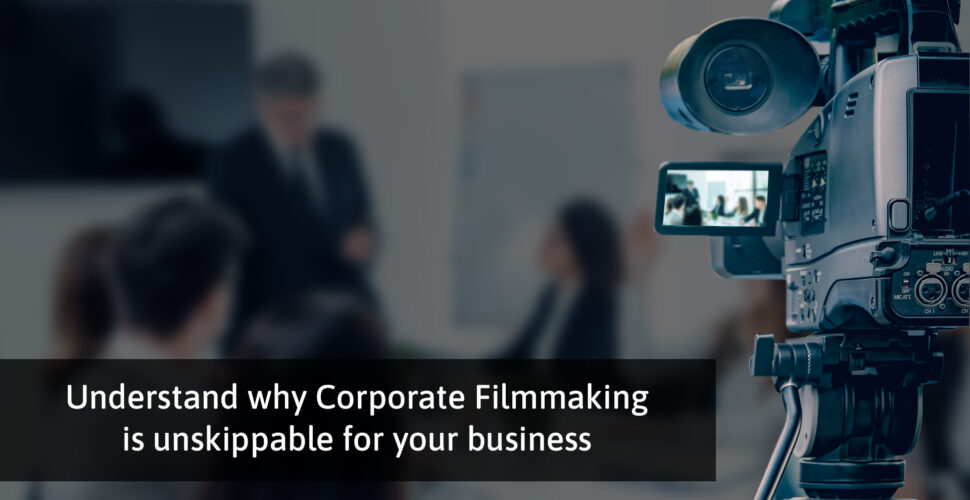 Corporate Filmmaking is must for your business